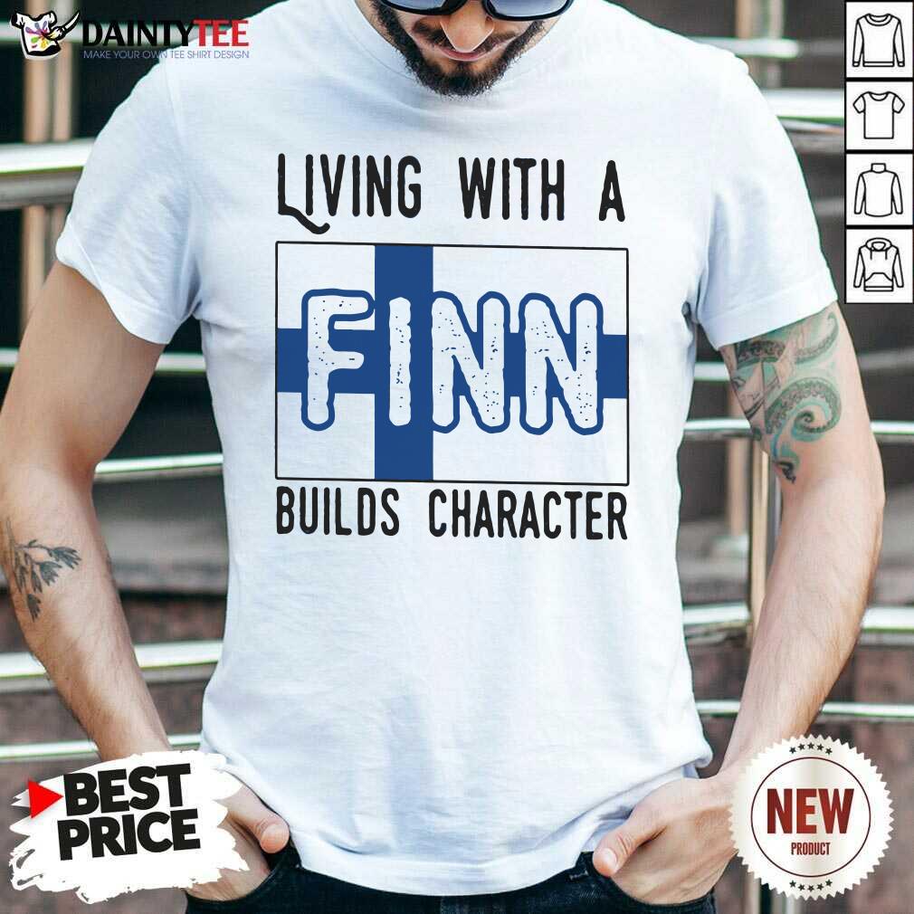 Living With A Finn Builds Character Shirt- Design By Daintytee.com