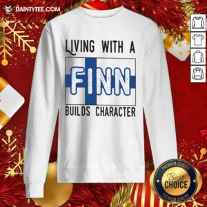Living With A Finn Builds Character Sweatshirt- Design By Daintytee.com