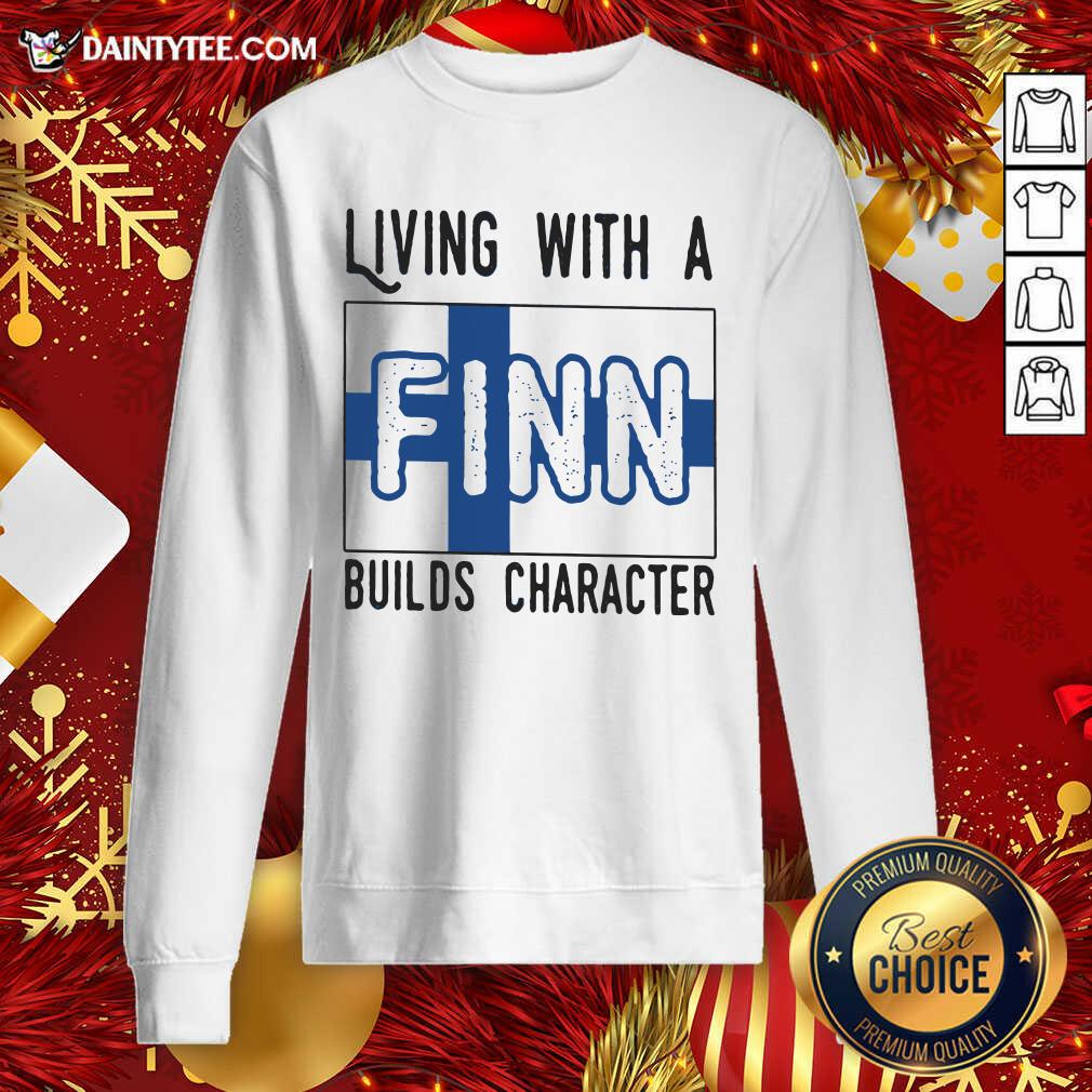 Living With A Finn Builds Character Sweatshirt- Design By Daintytee.com Living With A Finn Builds Character Sweatshirt- Design By Daintytee.com