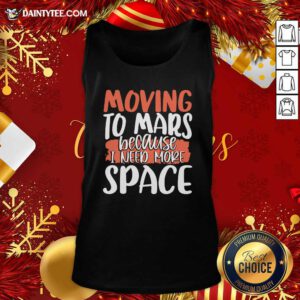 Moving To Mars Because I Need More Space Mars Tank Top- Design By Daintytee.com