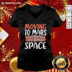 Moving To Mars Because I Need More Space Mars V-neck- Design By Daintytee.com