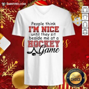 People Think I’m Nice Until They Sit Beside Me At A Hockey Game V-neck- Design By Daintytee.com