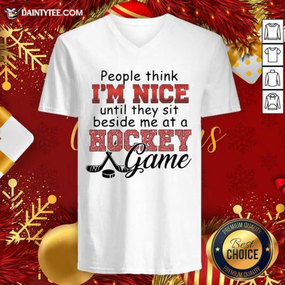 People Think I’m Nice Until They Sit Beside Me At A Hockey Game V-neck- Design By Daintytee.com