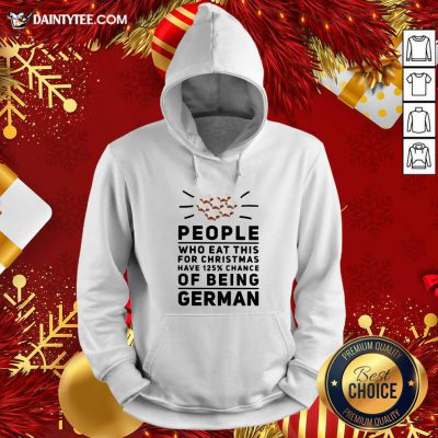 People Who Eat This For Christmas Have 125% Chance Of Being German Hoodie- Design By Daintytee.com