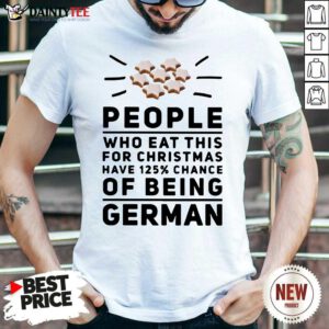 People Who Eat This For Christmas Have 125% Chance Of Being German Shirt- Design By Daintytee.com
