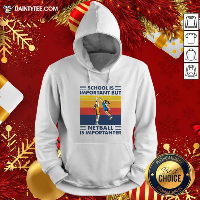 School Is Important But Netball Is Importanter Vintage Hoodie- Design By Daintytee.com