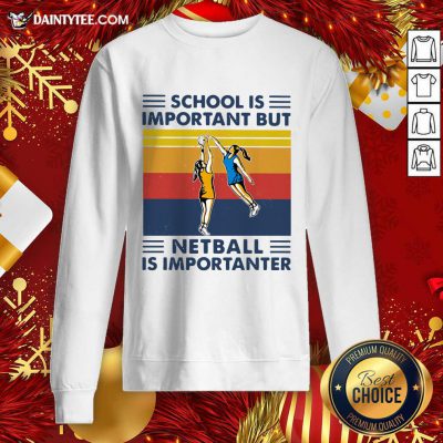 School Is Important But Netball Is Importanter Vintage Sweatshirt- Design By Daintytee.com