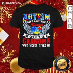 Autism Doesn’t Come With A Manual It Comes With A Grandma Who Never Gives Up Shirt- Design By Daintytee.com