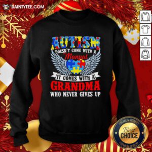 Autism Doesn’t Come With A Manual It Comes With A Grandma Who Never Gives Up Sweatshirt- Design By Daintytee.com