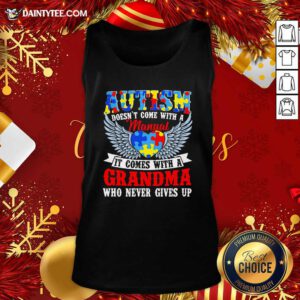 Autism Doesn’t Come With A Manual It Comes With A Grandma Who Never Gives Up Tank Top- Design By Daintytee.com