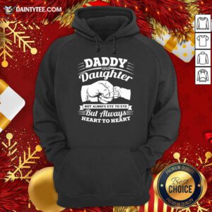 Daddy And Daughter Not Always Eye To Eye But Always Heart To Heart Hoodie- Design By Daintytee.com