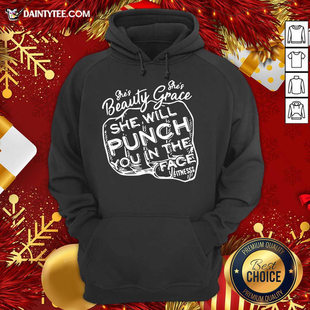 She’s Beauty She’s Grace She Will Punch You In The Face Hoodie- Design By Daintytee.com She’s Beauty She’s Grace She Will Punch You In The Face Hoodie- Design By Daintytee.com