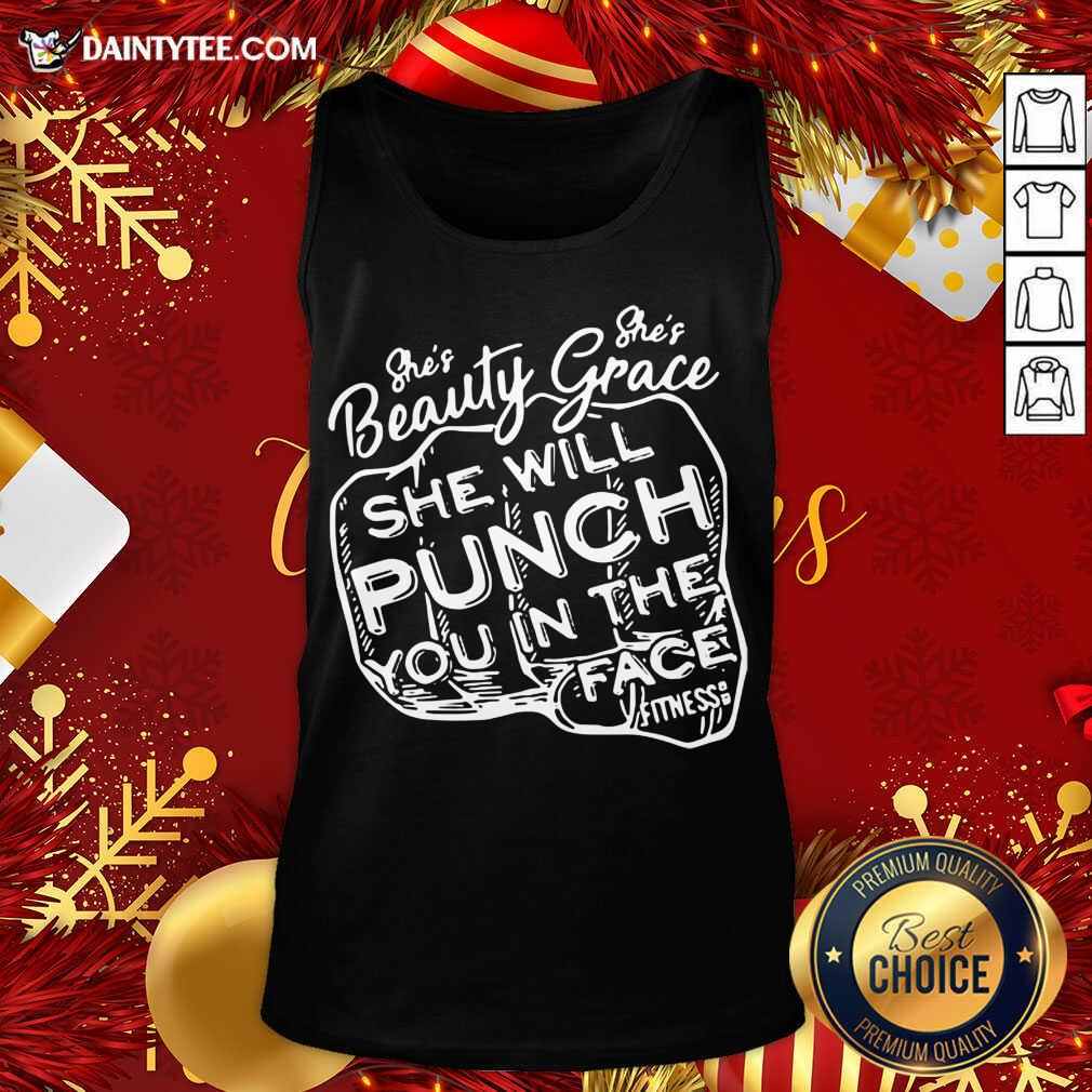 She’s Beauty She’s Grace She Will Punch You In The Face Tank Top- Design By Daintytee.com She’s Beauty She’s Grace She Will Punch You In The Face Tank Top- Design By Daintytee.com