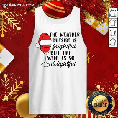 The Weather Outside Is Frightful But The Wine Is So Delightful Christmas Tank Top- Design By Daintytee.com