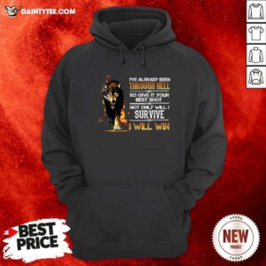 Ive Already Been Through Hell So Give It Your Best Shot Not Only Will I Survive I Will Win Hoodie - Design By Daintytee.com