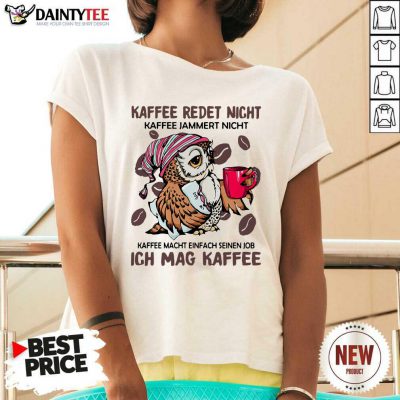 Kaffee Redet Nicht Kaffee Jammert Nicht Kaffee Macht Einfach Seinen Job Ich Mag Kaffee V-neck - Design By Daintytee.com