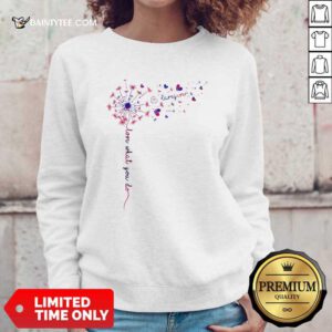 Caregiver Love What You Do Dandelion Sweatshirt- Design By Daintytee.com