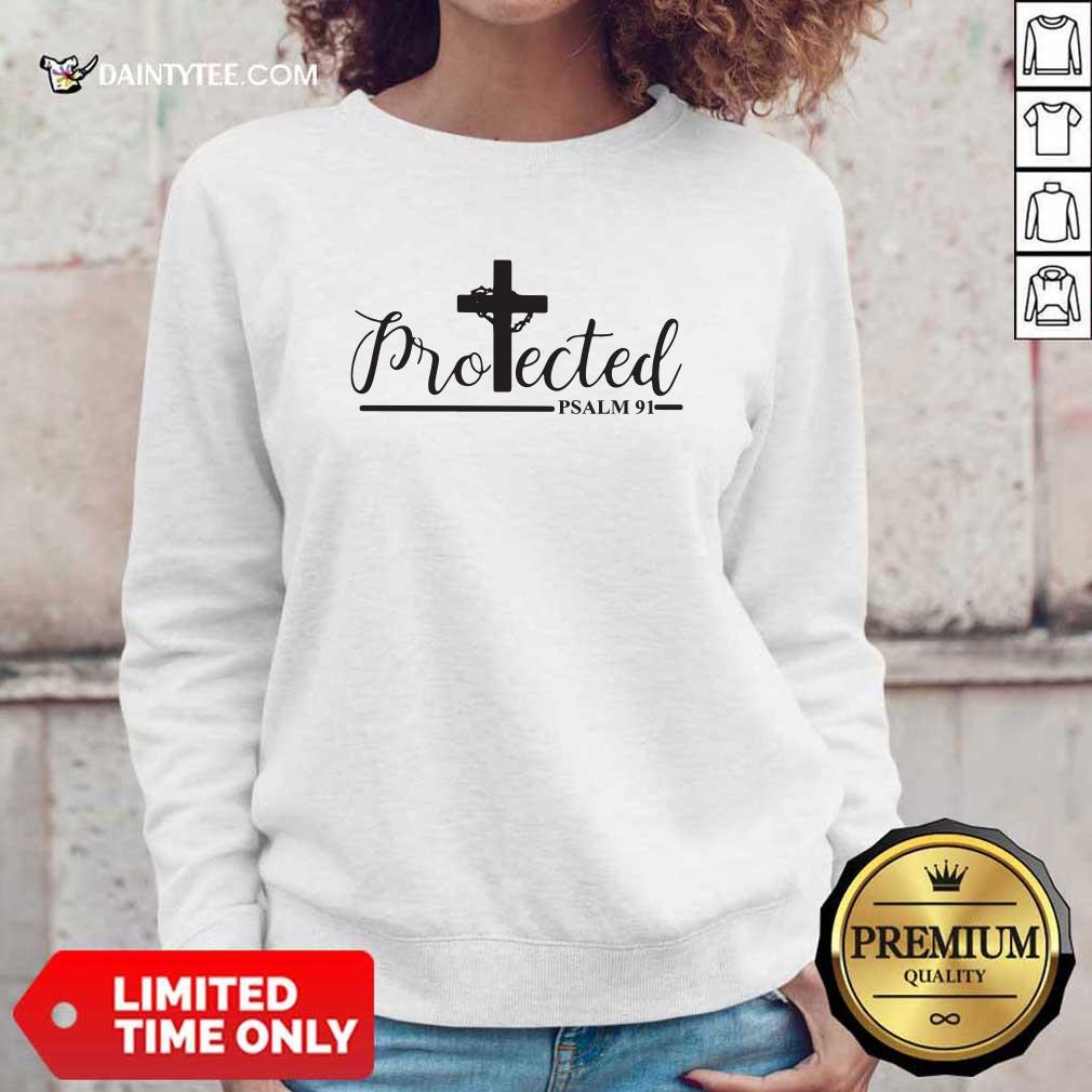 Cross Jesus Protected Psalm 91 Sweatshirt Cross Jesus Protected Psalm 91 Sweatshirt- Design By Daintytee.com
