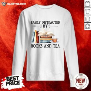 Easily Distracted By Books And Tea Sweatshirt- Design By Daintytee.com