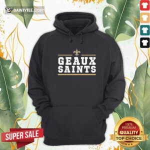 Geaux New Orleans Saints Hoodie- Design By Daintytee.com