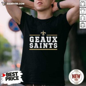 Geaux New Orleans Saints Shirt- Design By Daintytee.com