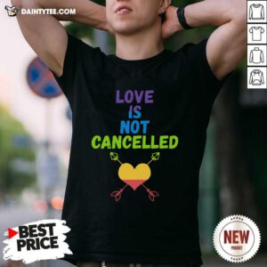 Love Is Not Cancelled T-Shirt - Design By Daintytee.com