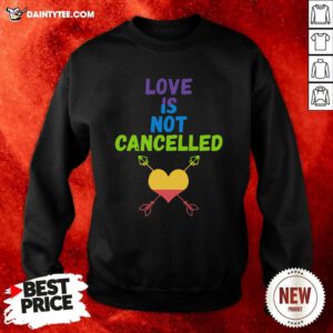 Love Is Not Cancelled Sweatshirt - Design By Daintytee.com