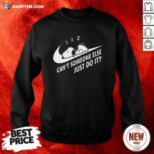 Snoopy Cant Someone Else Just Do It Sweatshirt - Design By Daintytee.com