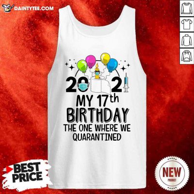 2021 My 17th Birthday The One Where We Quarantined Tank Top- Design By Daintytee.com