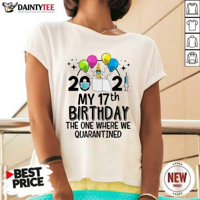 2021 My 17th Birthday The One Where We Quarantined V-neck- Design By Daintytee.com