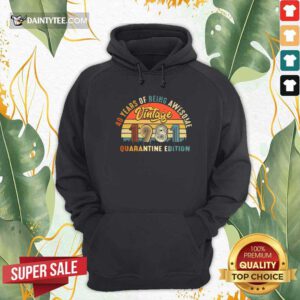 40 Years Of Being Awesome 1981 Quarantine Edition Vintage Hoodie- Design By Daintytee.com