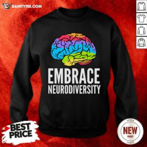 Embrace Neurodiversity Brain Adhd Autism Asd Awareness Sweatshirt- Design By Daintytee.com