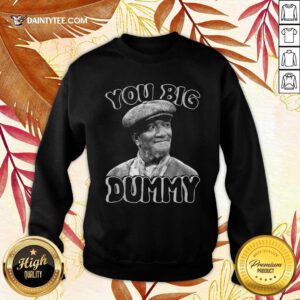 Fred Sanford You Big Dummy Sweatshirt- Design By Daintytee.com