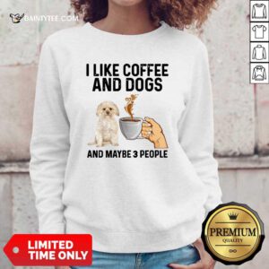 I Like Coffee And Dogs Morkie And Maybe 3 People Sweatshirt- Design By Daintytee.com