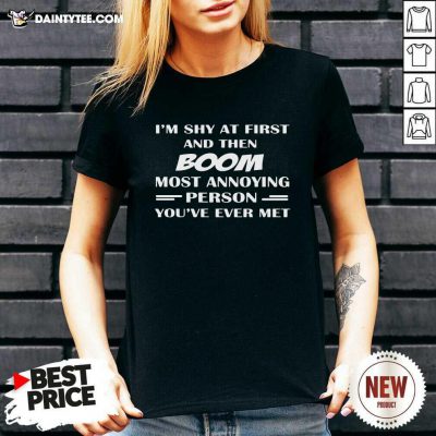Im Shy At First And Then Boom Most Annoying Person Youve Ever Met V-neck- Design By Daintytee.com