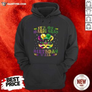 Its My Mardi Gras Birthday Y all Hoodie- Design By Daintytee.com