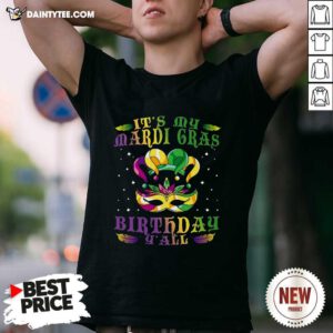 Its My Mardi Gras Birthday Y all Shirt- Design By Daintytee.com