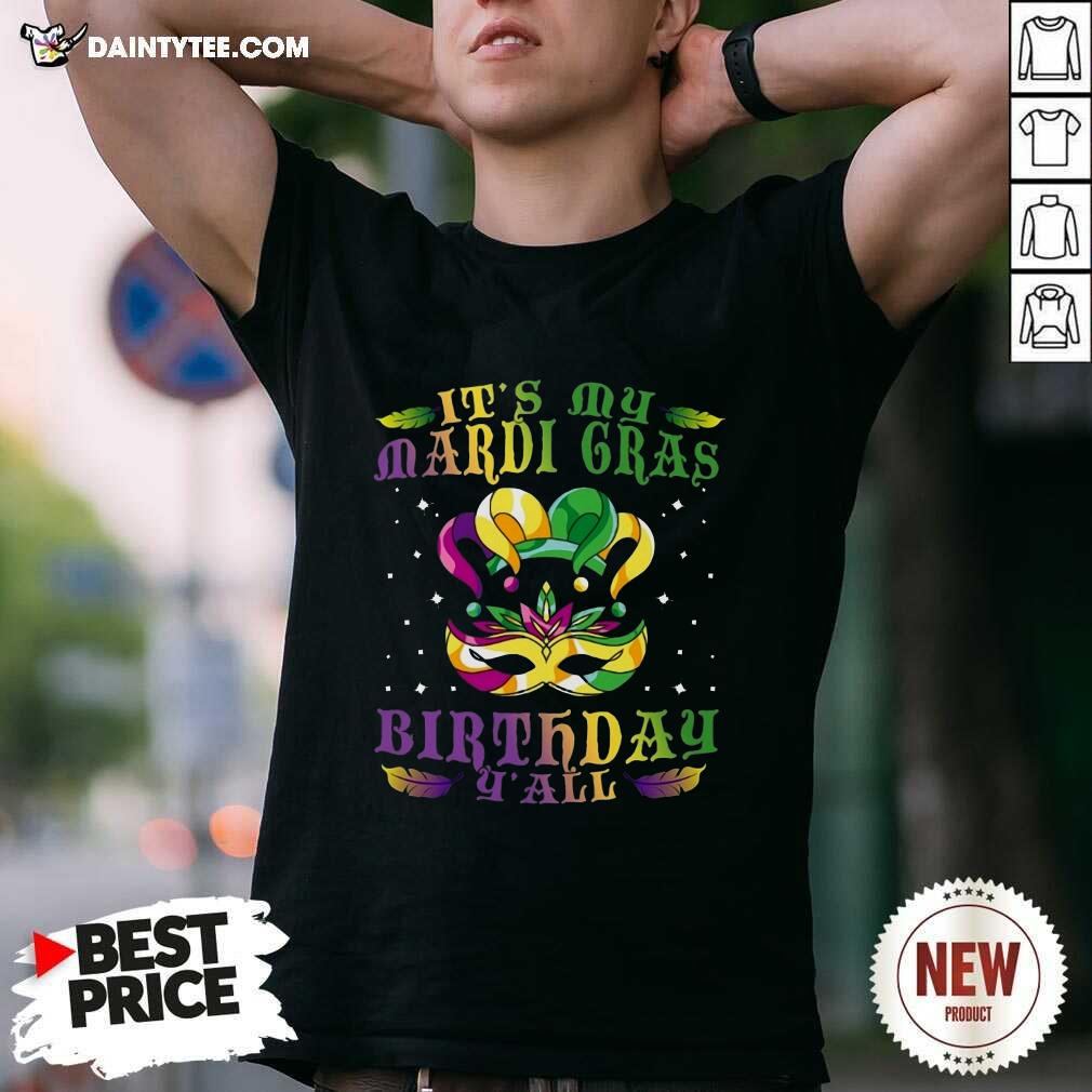 Its My Mardi Gras Birthday Y all Shirt- Design By Daintytee.com