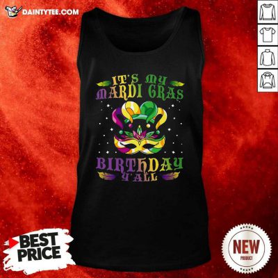 Its My Mardi Gras Birthday Y all Tank Top- Design By Daintytee.com