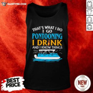 Lovely Thats What I Do I Go Pontooning I Drink And I Know Things Boat Tank Top - Design By Daintytee.com