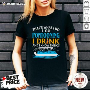Lovely Thats What I Do I Go Pontooning I Drink And I Know Things Boat V-neck - Design By Daintytee.com