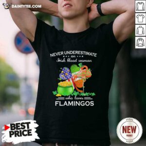 Never Underestimate An Irish Blood Woman Who Loves Flamingos Shirt- Design By Daintytee.com