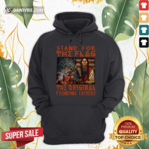 Stand For The Flag Kneel For The Original Founding Fathers American Flag Hoodie- Design By Daintytee.com