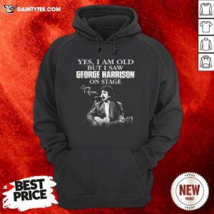 Yes I Am Old But I Saw George Harrison On Stage Signature Hoodie - Design By Daintytee.com