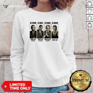 America President Be Strong Be Brave Be Humble And Be Badass Sweatshirt- Design By Daintytee.com