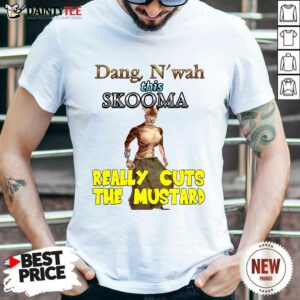 Dang Nwah This Skooma Really Cuts The Mustard Shirt- Design By Daintytee.com