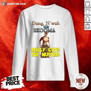 Dang Nwah This Skooma Really Cuts The Mustard Sweatshirt- Design By Daintytee.com