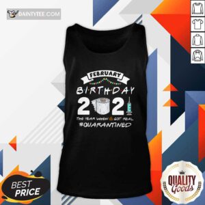 February Birthday 2021 The Year When Shit Got Real Quarantine Tank Top- Design By Daintytee.com