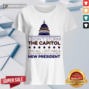 I Didnt Storm The Capitol And All I Got Was A Democratically Elected New President V-neck- Design By Daintytee.com