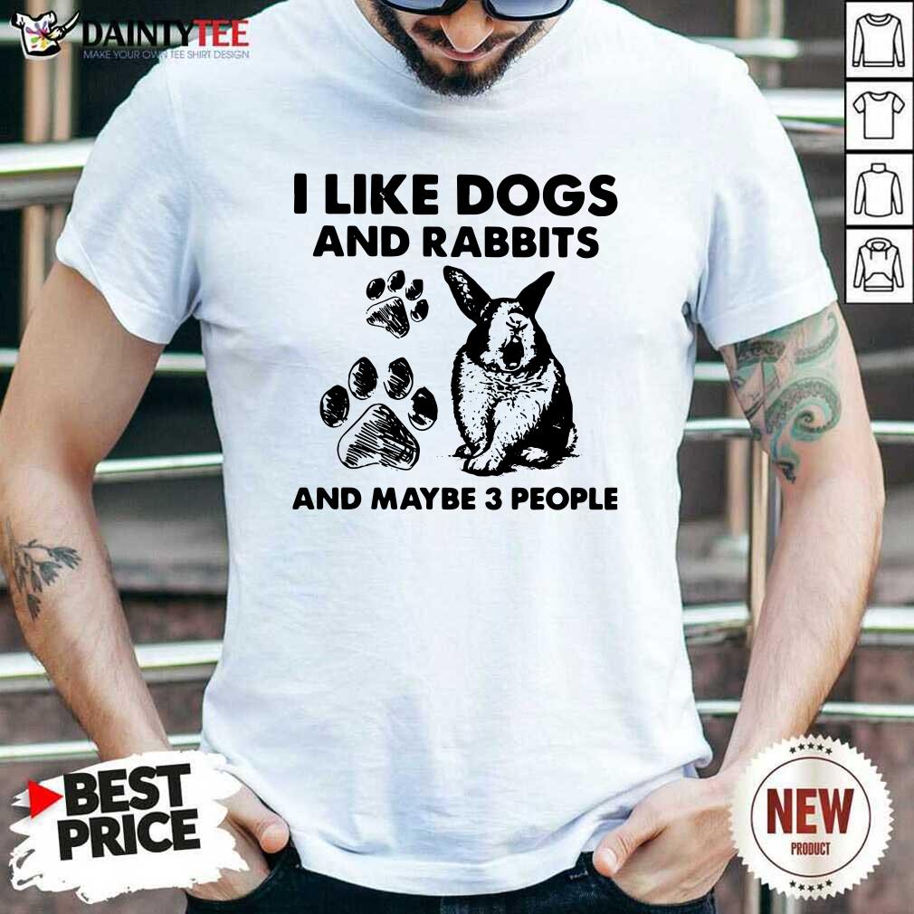 I Like Dogs And Rabbits And Maybe 3 People Shirt- Design By Daintytee.com